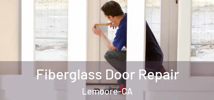  Fiberglass Door Repair Lemoore-CA