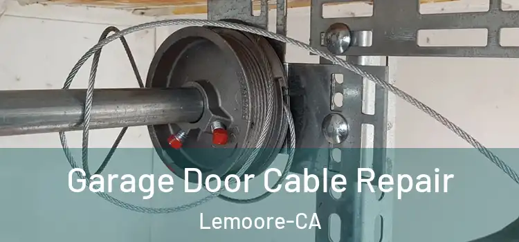  Garage Door Cable Repair Lemoore-CA